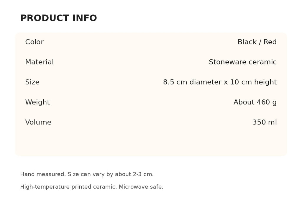 Product info: stoneware, 8.5 cm diameter, 10 cm height, 350 ml, about 460 g, microwave safe