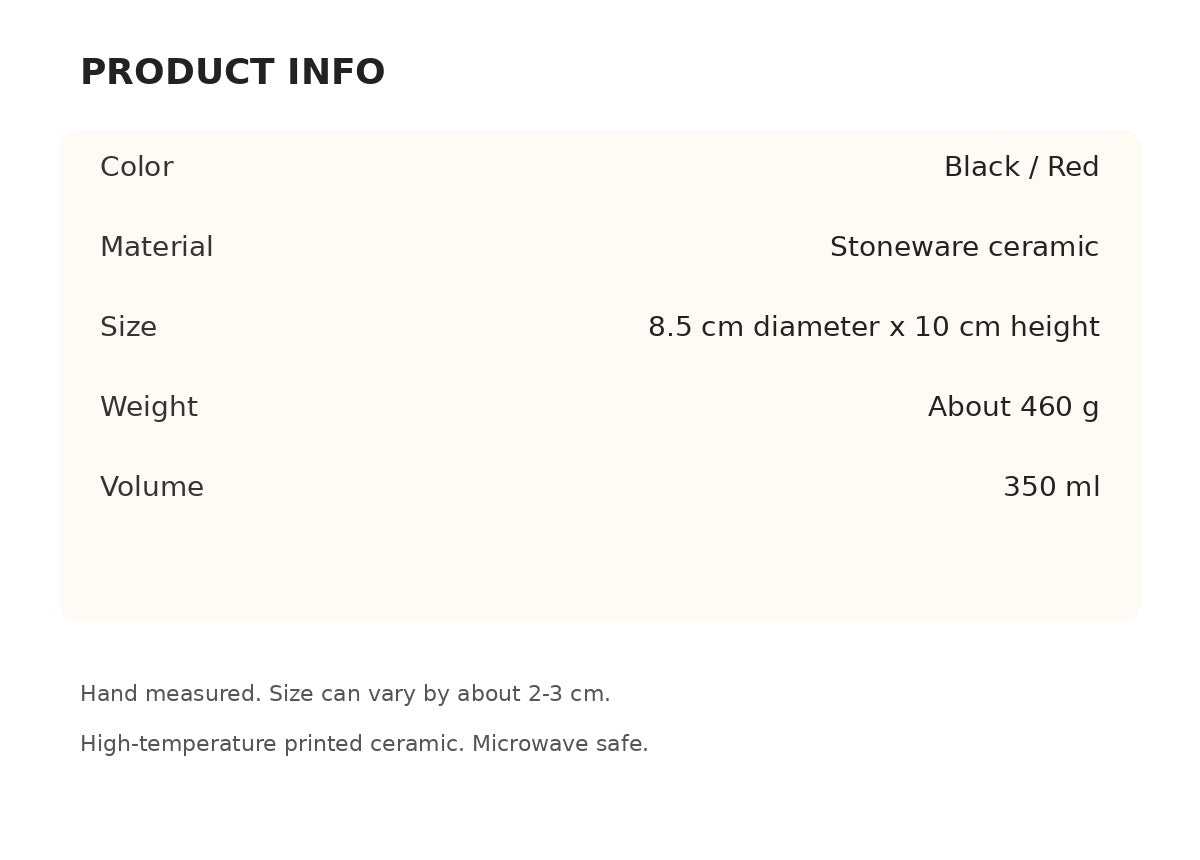 Product info: stoneware, 8.5 cm diameter, 10 cm height, 350 ml, about 460 g, microwave safe